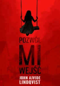 „Pozwól mi wejść” John Ajvide Lindqvist recenzja – A wołanie moje niech do ciebie przyjdzie