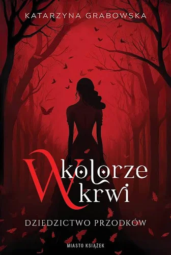 Książki jak Pamiętniki wampirów - "W kolorze krwi. Dziedzictwo przodków" Katarzyna Grabowska