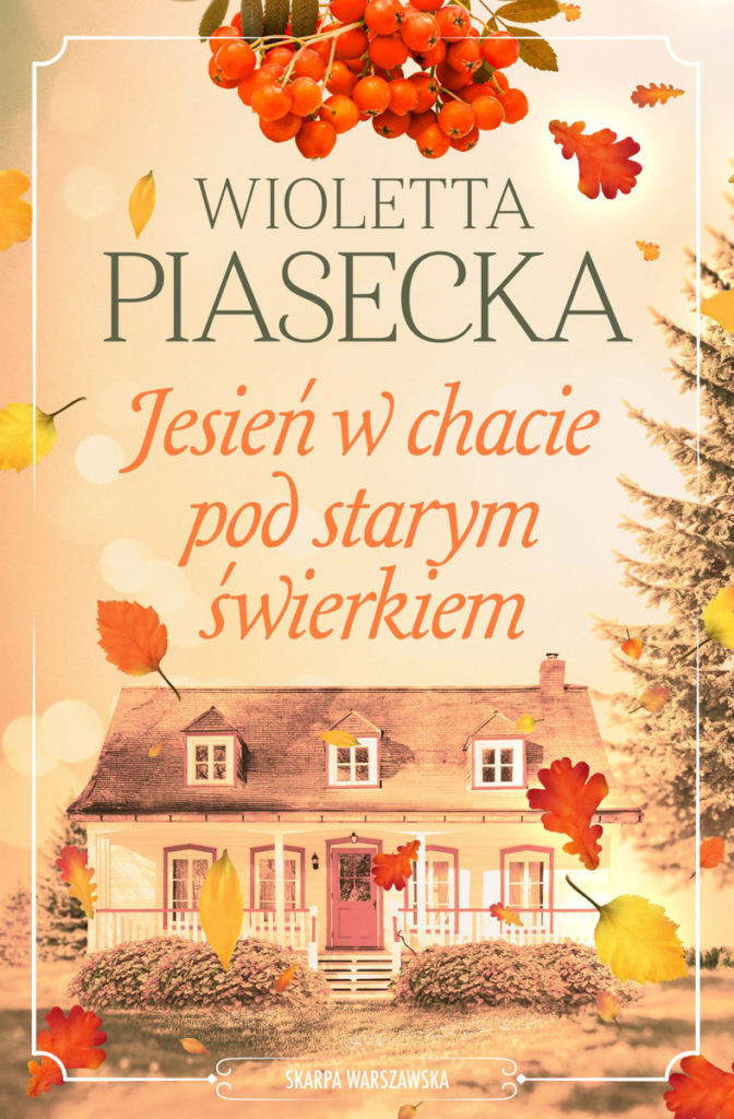 „Jesień w chacie pod starym świerkiem” Wioletta Piasecka